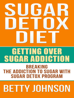 cover image of Sugar Detox Diet Getting Over Sugar Addiction